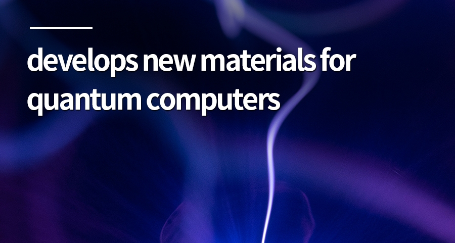 develops new materials for quantum computers