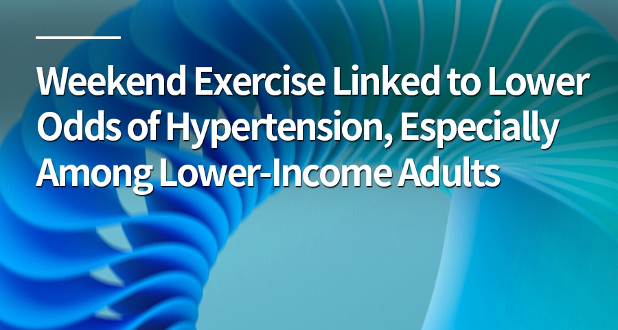Weekend Exercise Linked to Lower Odds of Hypertension, Especially Among Lower-Income Adults